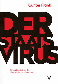 Der Staats-Virus - Ein Arzt erklärt, wie die Vernunft im Lockdown starb (Autor: Dr. Gunter Frank)