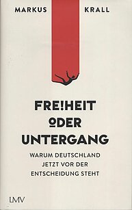 Freiheit oder Untergang - Warum Deutschland jetzt vor der Entscheidung steht (Autor: Markus Krall)